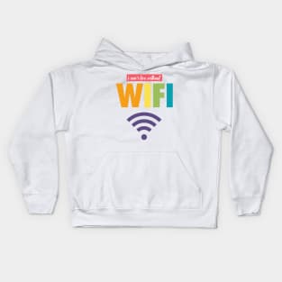 I CAN'T LIVE WITHOUT WIFI Kids Hoodie